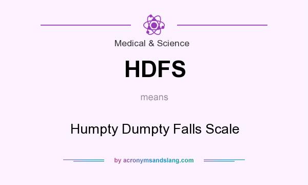What does HDFS mean? It stands for Humpty Dumpty Falls Scale