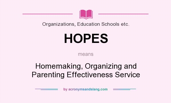 What does HOPES mean? It stands for Homemaking, Organizing and Parenting Effectiveness Service