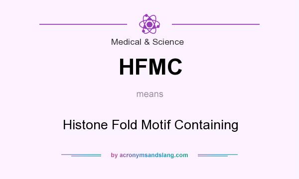What does HFMC mean? It stands for Histone Fold Motif Containing