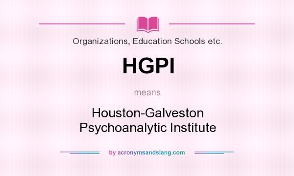 What does HGPI mean? It stands for Houston-Galveston Psychoanalytic Institute