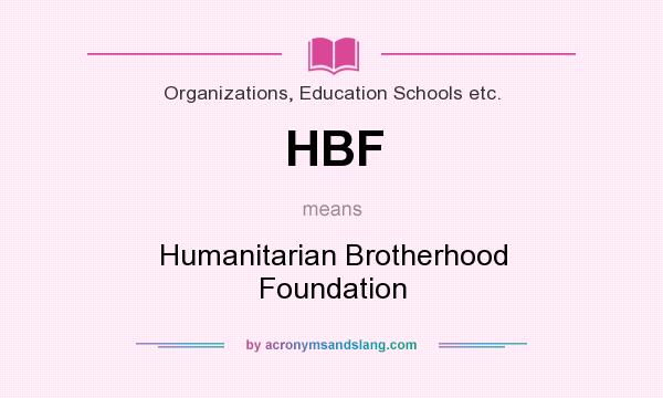 What does HBF mean? It stands for Humanitarian Brotherhood Foundation