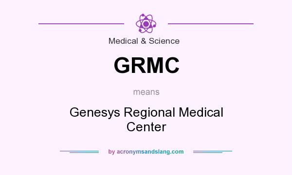 What does GRMC mean? It stands for Genesys Regional Medical Center
