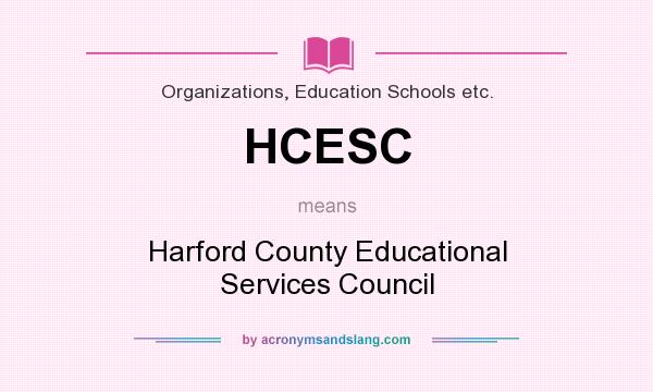 What does HCESC mean? It stands for Harford County Educational Services Council