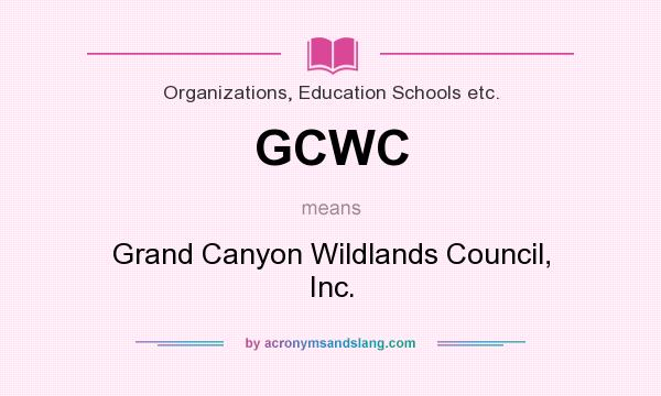What does GCWC mean? It stands for Grand Canyon Wildlands Council, Inc.