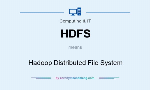 What does HDFS mean? It stands for Hadoop Distributed File System