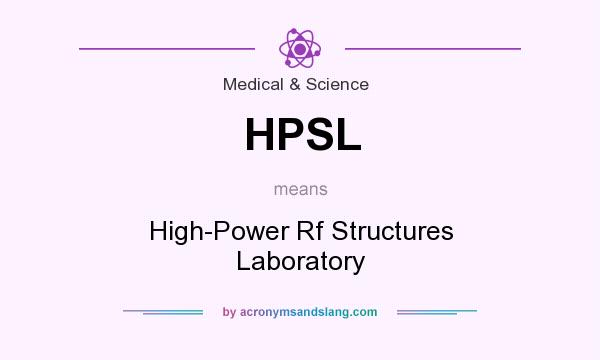 What does HPSL mean? It stands for High-Power Rf Structures Laboratory