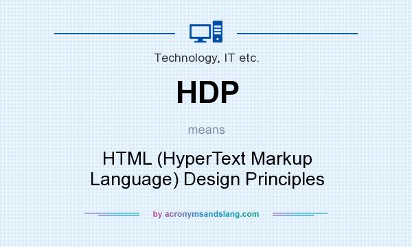 What does HDP mean? It stands for HTML (HyperText Markup Language) Design Principles