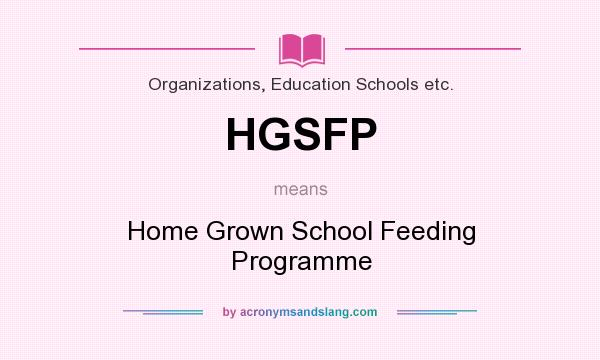 What does HGSFP mean? It stands for Home Grown School Feeding Programme