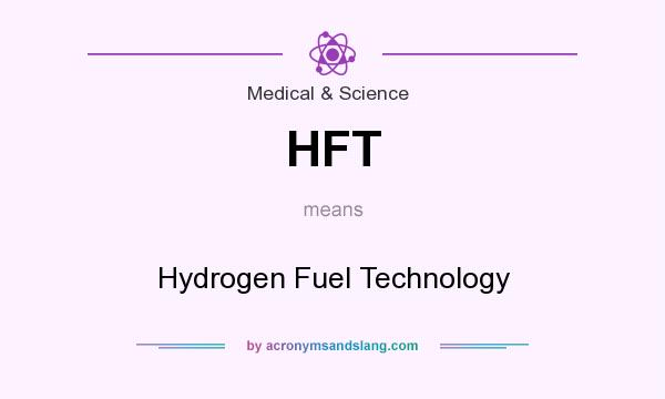 What does HFT mean? It stands for Hydrogen Fuel Technology