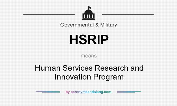 What does HSRIP mean? It stands for Human Services Research and Innovation Program