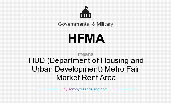 What does HFMA mean? It stands for HUD (Department of Housing and Urban Development) Metro Fair Market Rent Area