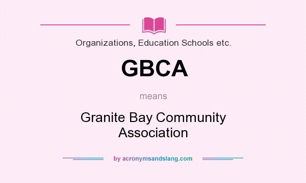 What does GBCA mean? It stands for Granite Bay Community Association