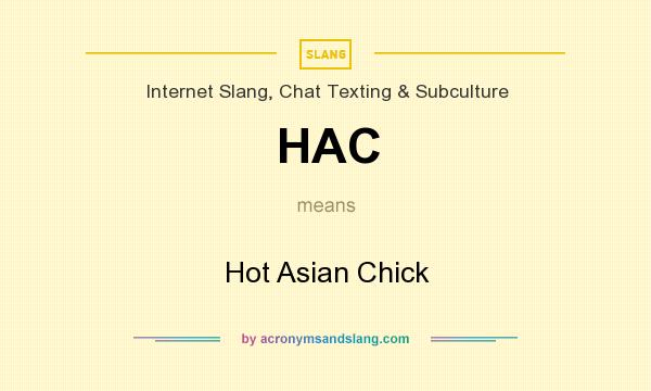 What does HAC mean? It stands for Hot Asian Chick
