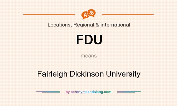 What does FDU mean? It stands for Fairleigh Dickinson University
