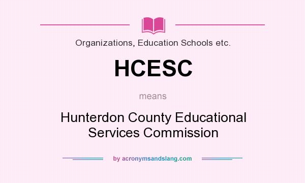 What does HCESC mean? It stands for Hunterdon County Educational Services Commission
