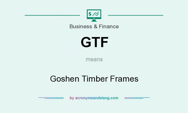 What does GTF mean? It stands for Goshen Timber Frames