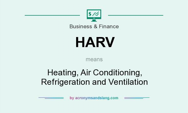 What does HARV mean? It stands for Heating, Air Conditioning, Refrigeration and Ventilation