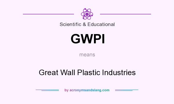 What does GWPI mean? It stands for Great Wall Plastic Industries