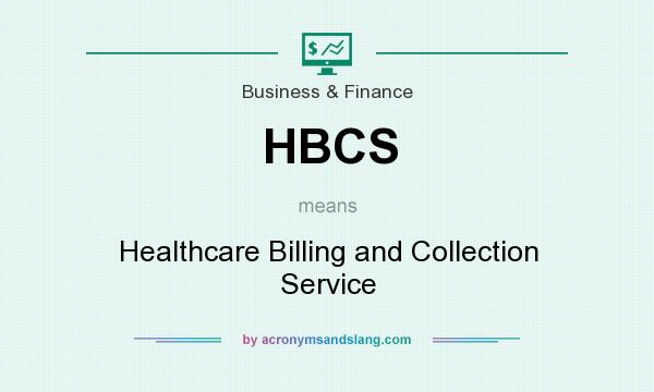 What does HBCS mean? It stands for Healthcare Billing and Collection Service