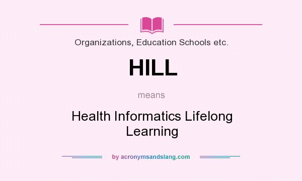 What does HILL mean? It stands for Health Informatics Lifelong Learning