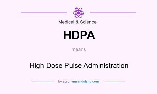 What does HDPA mean? It stands for High-Dose Pulse Administration