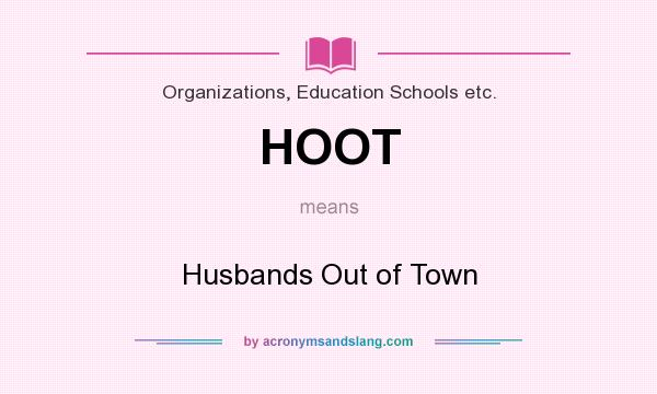 What does HOOT mean? It stands for Husbands Out of Town