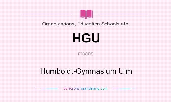 What does HGU mean? It stands for Humboldt-Gymnasium Ulm