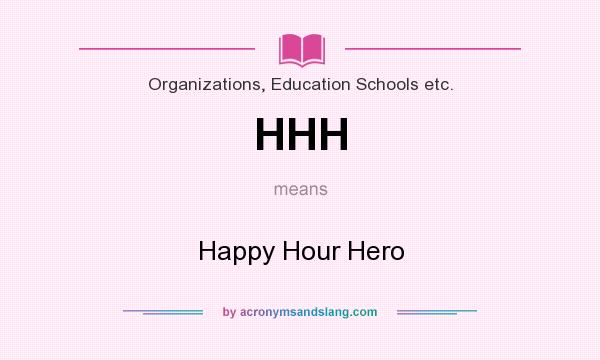 What does HHH mean? It stands for Happy Hour Hero