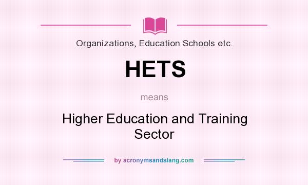 What does HETS mean? It stands for Higher Education and Training Sector