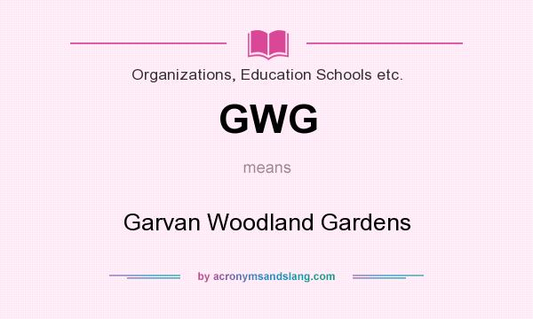 What does GWG mean? It stands for Garvan Woodland Gardens