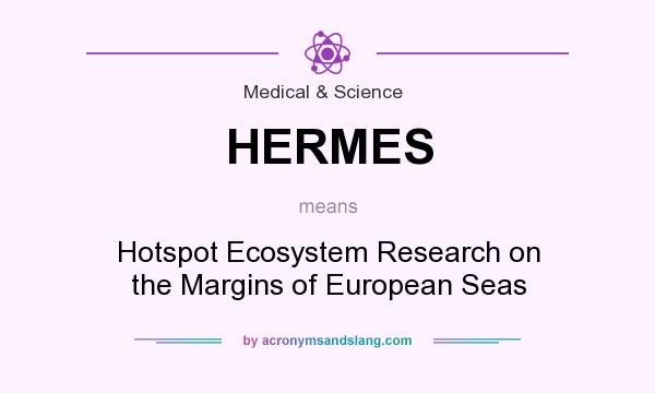 What does HERMES mean? It stands for Hotspot Ecosystem Research on the Margins of European Seas