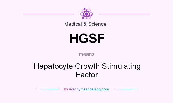 What does HGSF mean? It stands for Hepatocyte Growth Stimulating Factor