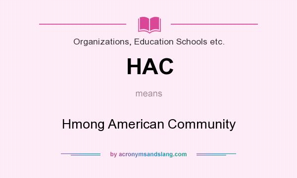 What does HAC mean? It stands for Hmong American Community