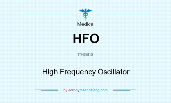 What does HFO mean? It stands for High Frequency Oscillator
