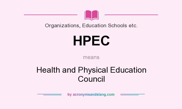 What does HPEC mean? It stands for Health and Physical Education Council