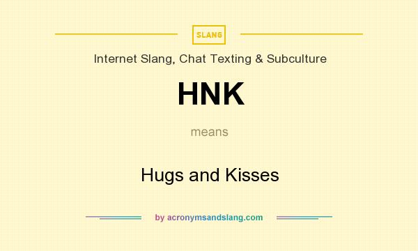 What does HNK mean? It stands for Hugs and Kisses