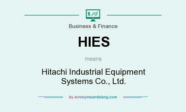 What does HIES mean? It stands for Hitachi Industrial Equipment Systems Co., Ltd.