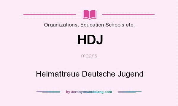 What does HDJ mean? It stands for Heimattreue Deutsche Jugend