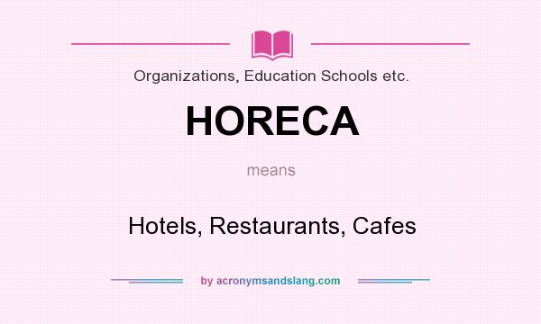 What does HORECA mean? It stands for Hotels, Restaurants, Cafes