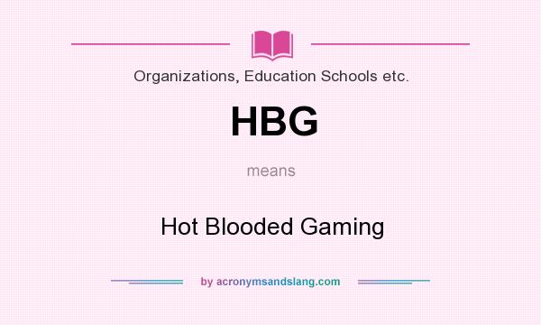 What does HBG mean? It stands for Hot Blooded Gaming