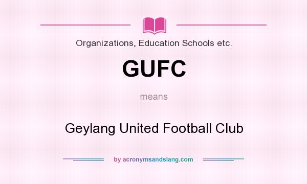 What does GUFC mean? It stands for Geylang United Football Club