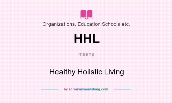 What does HHL mean? It stands for Healthy Holistic Living