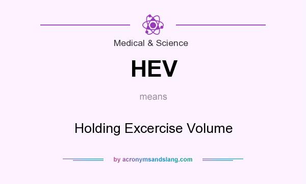 What does HEV mean? It stands for Holding Excercise Volume