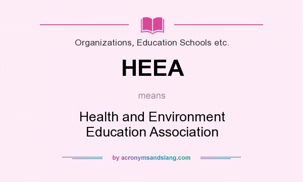 What does HEEA mean? It stands for Health and Environment Education Association