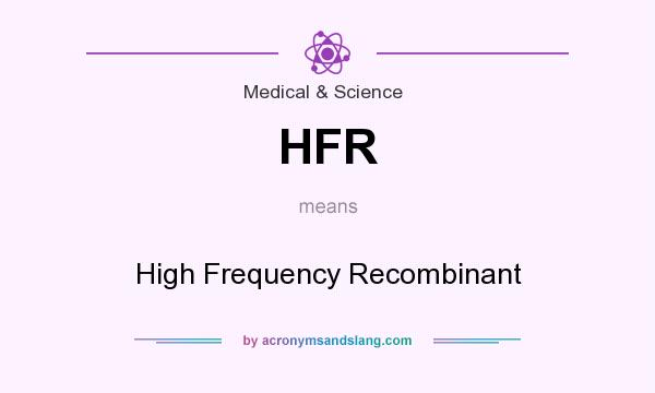 What does HFR mean? It stands for High Frequency Recombinant
