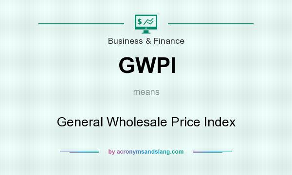 What does GWPI mean? It stands for General Wholesale Price Index