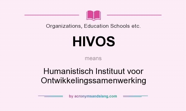 What does HIVOS mean? It stands for Humanistisch Instituut voor Ontwikkelingssamenwerking