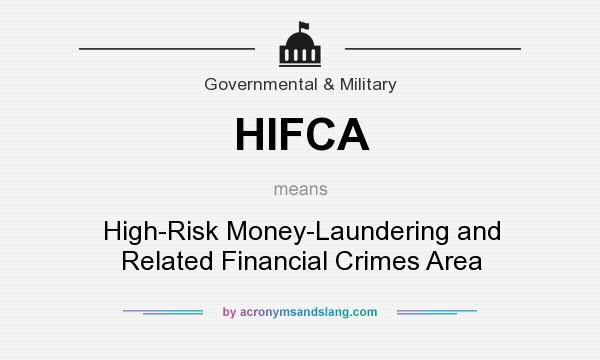 What does HIFCA mean? It stands for High-Risk Money-Laundering and Related Financial Crimes Area