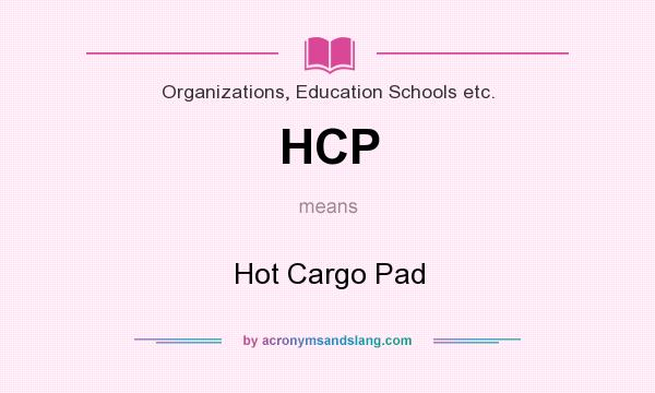 What does HCP mean? It stands for Hot Cargo Pad
