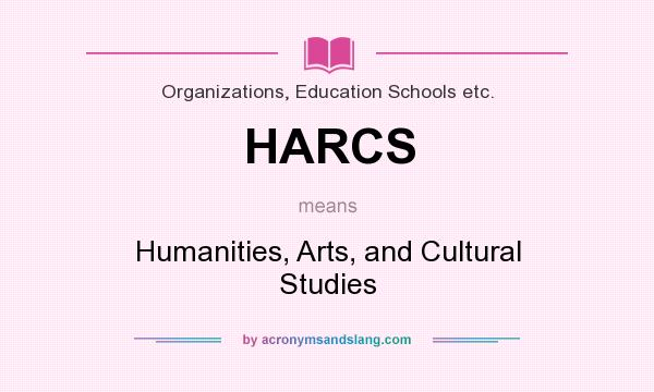What does HARCS mean? It stands for Humanities, Arts, and Cultural Studies